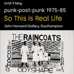 So This Is Real Life: Punk-post-punk imagining 1975-1985